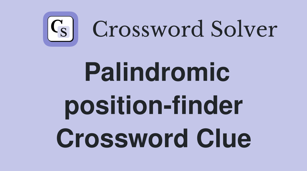 Palindromic position finder Crossword Clue Answers Crossword Solver